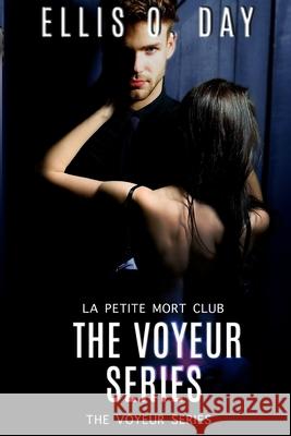 The Voyeur Series: La Petite Morte Club Ellis O. Day 9781942706267 Lsodea