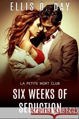 Six Weeks of Seduction: A La Petite Mort Club Book Services, Teragram Author 9781942706298 Lsodea