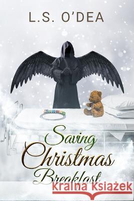 Saving Christmas Breakfast: A dark angel holiday fantasy short story L S O'Dea 9781942706946 Lsodea