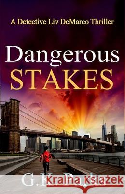 Dangerous Stakes: A Detective Liv DeMarco Thriller G. K. Parks 9781942710165 Modus Operandi
