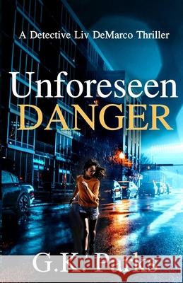 Unforeseen Danger: A Detective Liv DeMarco Thriller G. K. Parks 9781942710189 Modus Operandi