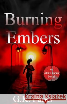 Burning Embers G. K. Parks 9781942710196 Modus Operandi