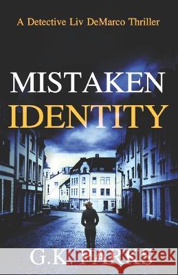 Mistaken Identity: A Detective Liv DeMarco Thriller G. K. Parks 9781942710332 Modus Operandi