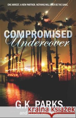 Compromised Undercover Elisa Archer G. K. Parks 9781942710493 Modus Operandi