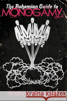 The Bohemian Guide to Monogamy Andrew Armacost 9781942712626 JournalStone