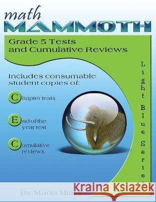 Math Mammoth Grade 5 Tests and Cumulative Reviews Maria Miller 9781942715689