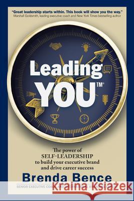 Leading YOU: The power of self-leadership to build your executive brand and drive career success Bence, Brenda 9781942718017 Global Insight Communications, LLC