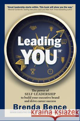 Leading YOU: The power of self-leadership to build your executive brand and drive career success Bence, Brenda 9781942718017