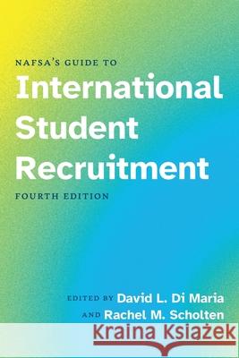 NAFSA's Guide to International Student Recruitment, Fourth Edition David D Rachel Scholten 9781942719632 Nafsa: Association of International Educators