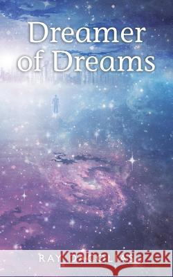 Dreamer of Dreams Ray Dacolias 9781942721017 Ray Dacolias