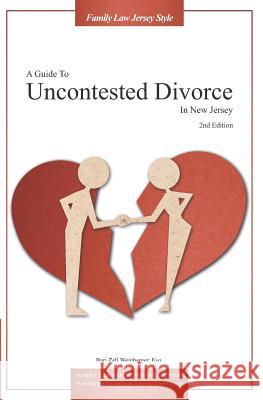 A Guide to Uncontested Divorce in New Jersey (2nd Edition) Bari Z. Weinberge 9781942725183 Weinberger Law Group