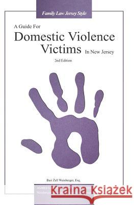 A Guide For Domestic Violence Victims In New Jersey (2nd Edition) Bari Zell Weinberge 9781942725237 Weinberger Law Group