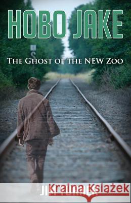 Hobo Jake: The Ghost of the NEW Zoo Turner, Jim 9781942731009 M&b Global Solutions