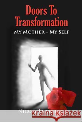 Doors To Transformation: My Mother - My Self Lawrence, Nicole 9781942731108 M&b Global Solutions