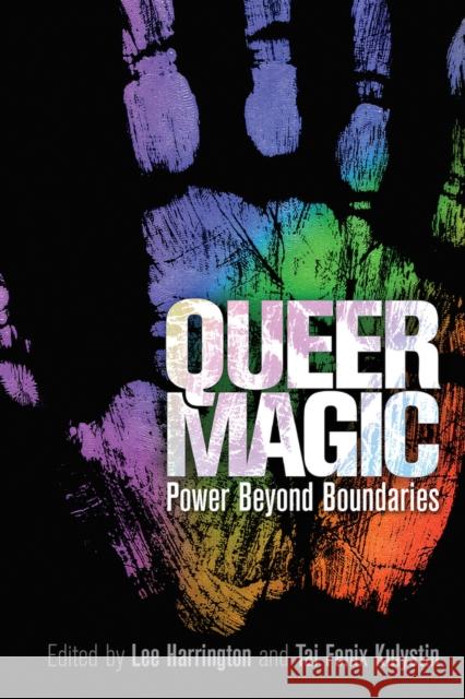 Queer Magic: Power Beyond Boundaries Lee Harrington Tai Fenix Kulystin 9781942733799 Mystic Productions Press