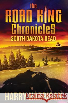 The Road King Chronicles: South Dakota Dead Harry Harrigan 9781942739067