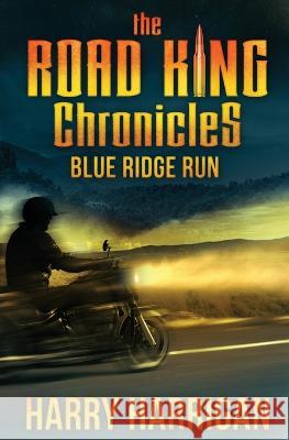 The Road King Chronicles: Blue Ridge Run Harry Harrigan 9781942739210