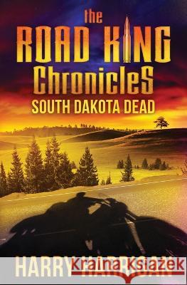 The Road King Chronicles: South Dakota Dead Harry Harrigan 9781942739234