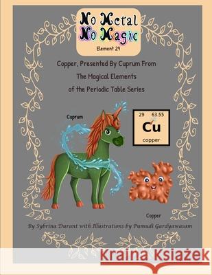 Copper, Presented By Cuprum From The Magical Elements of the Periodic Table Series Sybrina C. Durant Pumudi Gardiyawasam 9781942740452 Sybrina Publishing