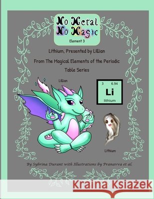 No Metal No Magic Element 3 - Lithium Presented By Lillian Sybrina Durant Pranavva Etal 9781942740537 Sybrina Publishing