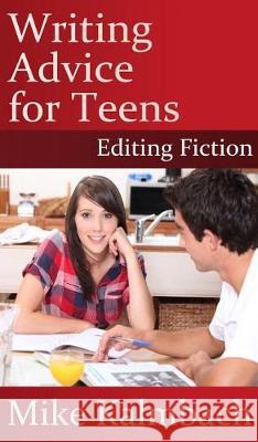 Writing Advice for Teens: Editing Fiction Mike Kalmbach Christopher Osman 9781942742081 Mike Kalmbach