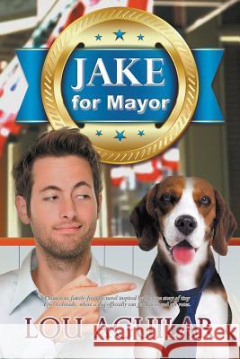 Jake for Mayor Lou Aguilar 9781942756682 Penmore Press LLC