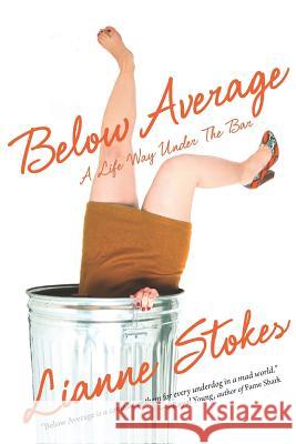 Below Average: A Life Way Under the Bar Lianne Stokes 9781942762218