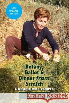 Botany, Ballet & Dinner From Scratch: A Memoir with Recipes Leda Meredith 9781942762317