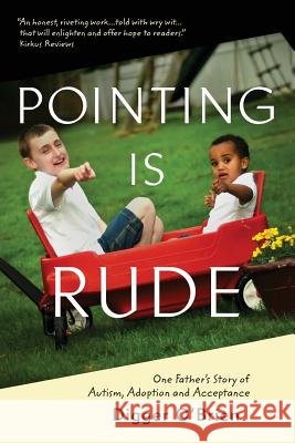 Pointing Is Rude: One Father's Story of Autism, Adoption, and Acceptance Digger O'Brien 9781942762348 Heliotrope Books LLC