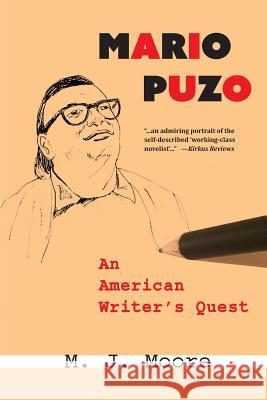 Mario Puzo: An American Writer's Quest M. J. Moore 9781942762638 Heliotrope Books LLC