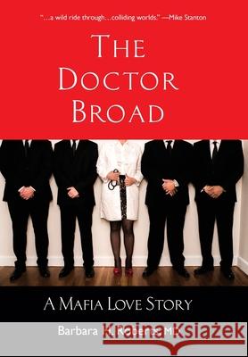 The Doctor Broad: A Mafia Love Story Barbara H. Roberts 9781942762676