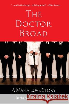 The Doctor Broad: A Mafia Love Story Barbara H Roberts 9781942762683