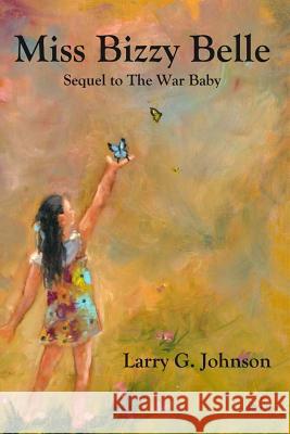 Miss Bizzy Belle: Sequel to The War Baby Johnson, Larry G. 9781942766278 Vabella Publishing