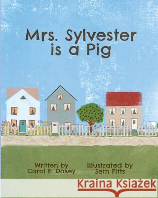 Mrs. Sylvester is a Pig Doxey, Carol E. 9781942766551