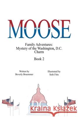 Moose: Mystery of the Washington, D.C. Charm Seth Fitts Beverly Bruemmer 9781942766780 Vabella Publishing