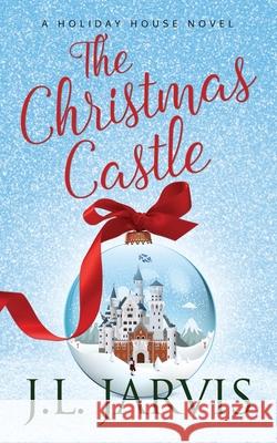 The Christmas Castle: A Holiday House Novel J. L. Jarvis 9781942767138 Bookbinder Press