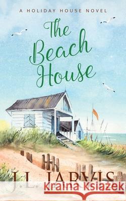 The Beach House: A Holiday House Novel J. L. Jarvis 9781942767176 Bookbinder Press