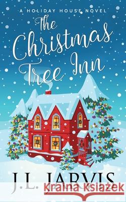 The Christmas Tree Inn: A Holiday House Novel J. L. Jarvis 9781942767190 Bookbinder Press