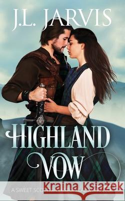 Highland Vow: A Sweet Scottish Historical Romance J. L. Jarvis 9781942767367 Bookbinder Press