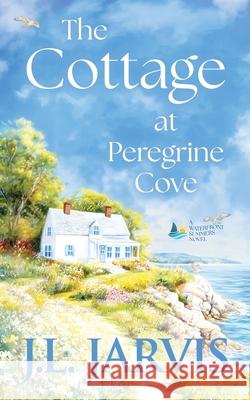 The Cottage at Peregrine Cove: A Sweet Second Chance Romance J. L. Jarvis 9781942767848 Bookbinder Press
