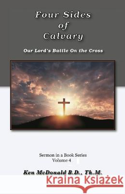 The Four Sides of Calvary Ken McDonald 9781942769149 Ken McDonald/Every Word Publishing