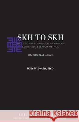 Skh to Skh and Evolutionary Genesis: An African-Centered Research Method Wade W. Nobles 9781942774549 Universal Write Publications LLC