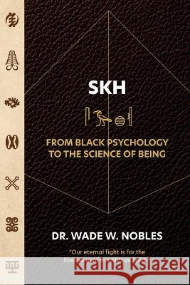 SKH, From Black Psychology to the Science of Being Wade Nobles   9781942774891