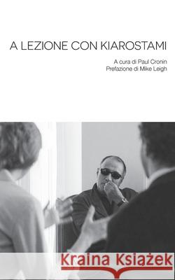 A Lezione con Kiarostami Abbas Kiarostami Paul Cronin Francesco Biggio 9781942782667 Sticking Place Books