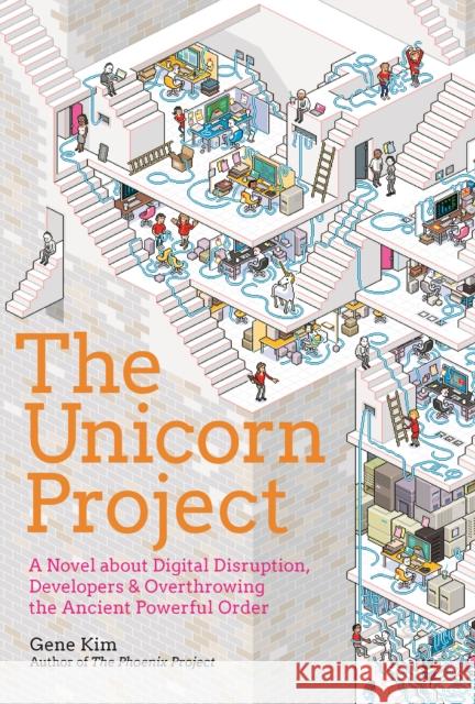 The Unicorn Project: A Novel about Developers, Digital Disruption, and Thriving in the Age of Data Gene Kim 9781942788768 IT Revolution Press
