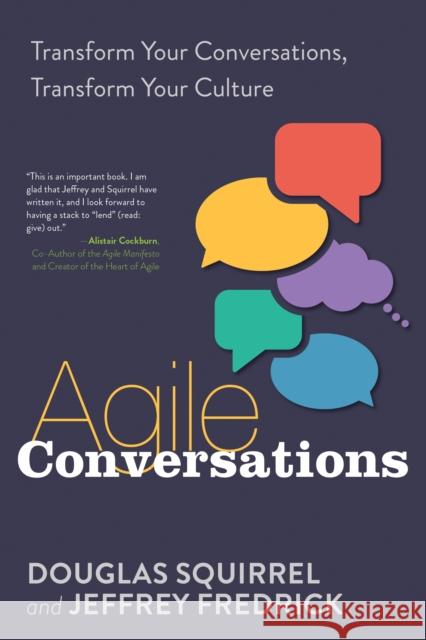 Agile Conversations: Transform Your Conversations, Transform Your Culture Douglas Squirrel Jeffrey Fredrick 9781942788973