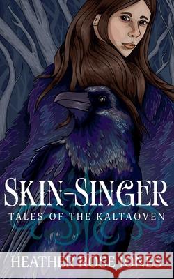 Skinsinger: Tales of the Kaltaoven Heather Rose Jones 9781942794073