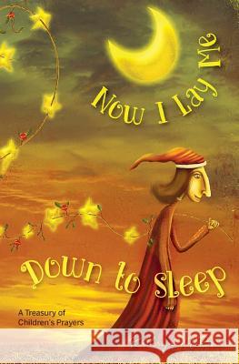 Now I Lay Me Down to Sleep: A Treasury of Children's Prayers Kathryn McBride 9781942796176