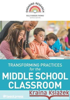 Transforming Practices for the Middle School Classroom Kristen Lindahl Hansen-Thomas  9781942799498