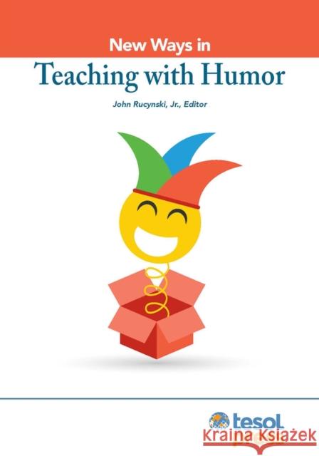 New Ways in Teaching with Humor John Rucynski   9781942799818 TESOL International Association